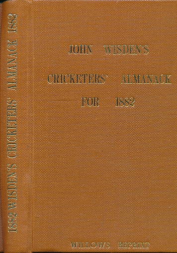 Wisden Cricketers' Almanack 1882. 19th edition. Willows reprint.