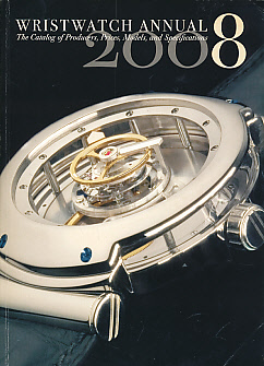 Wristwatch Annual 2008. The Catalog of Producers, Prices, Models, and Specifications.