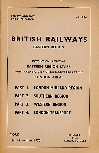 British Railways Eastern Region: Instructions Affecting Eastern Region Staff when Working Over Other Region Lines in the London Area. 1970.