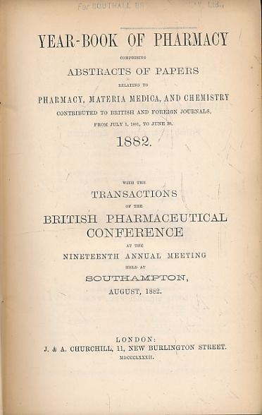 Year-Book of Pharmacy Comprising Abstracts of Papers Relating to Pharmacy, Materia Medica, and Chemistry ... 1882.