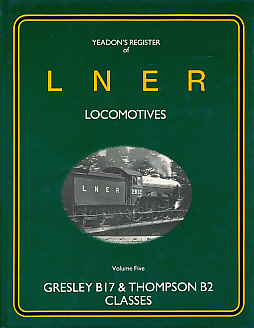Gresley B17 & Thompson B2 Classes. Yeadon's Register of LNER Locomotives: Volume 5.
