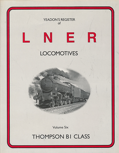 Thompson B1 Class. Yeadon's Register of LNER Locomotives: Volume 6.