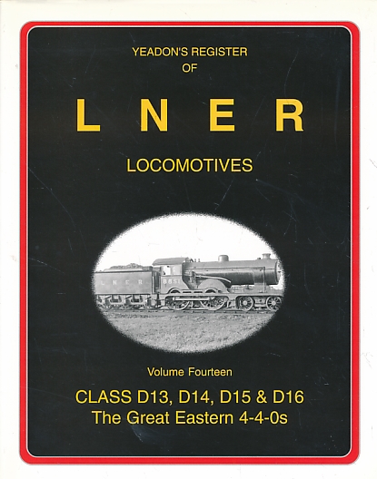 D13, D14, D15 & D16. The Great Eastern 4-4-0s. Yeadon's Register of LNER Locomotives: Volume 14.