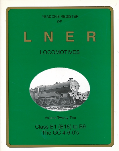 Class B1 (B18) to B9. The Great Central 4-6-0s. Yeadon's Register of LNER Locomotives: Volume 22.