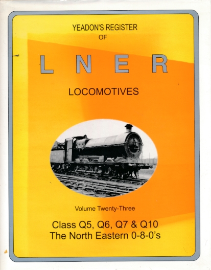 Class Q5, Q6, Q7 & Q10. The North Eastern 0-8-0s. Yeadon's Register of LNER Locomotives: Volume 23.