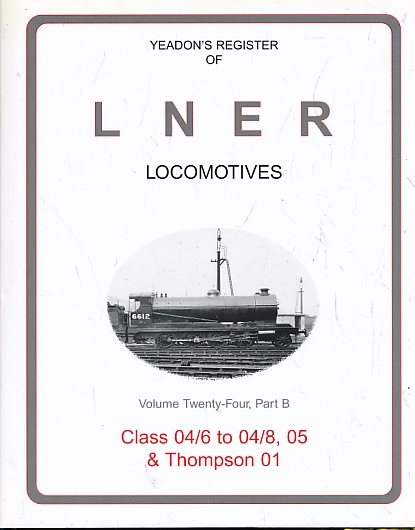 Class 04/6 to 04/8, 05 & Thompson 01. Yeadon's Register of LNER Locomotives: Volume 24, Part B.