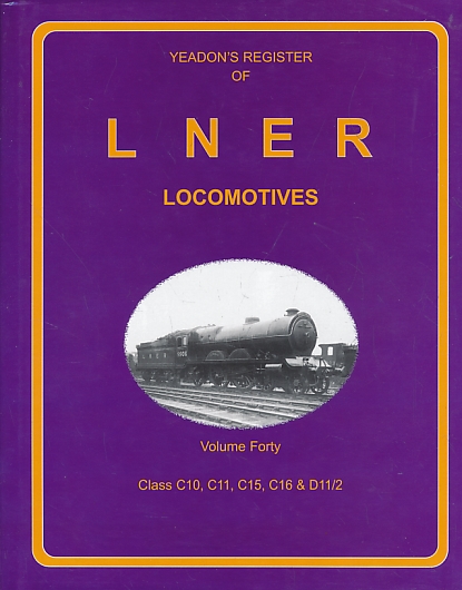 Class C10, C11, C15, C16 & D11/2. Yeadon's Register of LNER Locomotives: Volume 40.